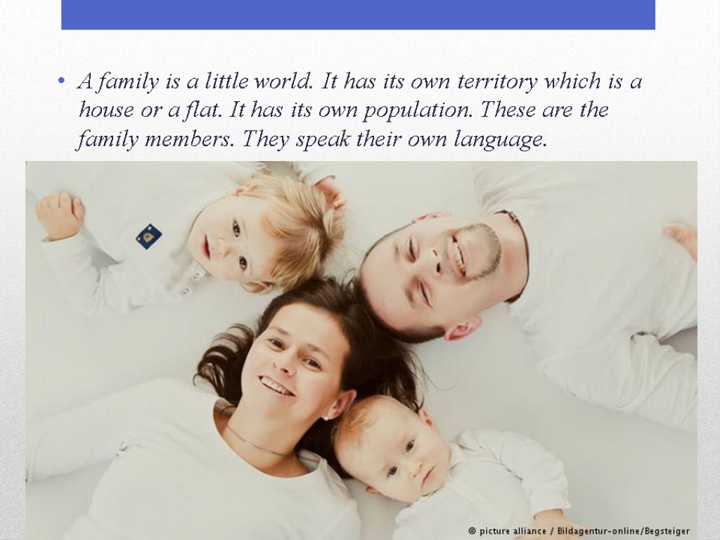 A family is a little world. It has its own territory which is a
